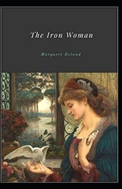 Cover for Margaret Deland · The Iron Woman Illustrated (Paperback Book) (2021)