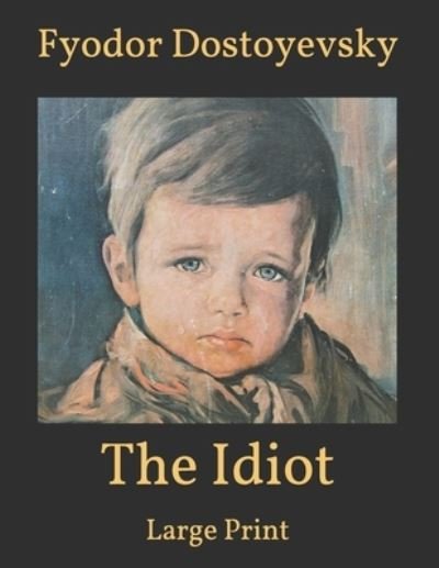 Cover for Fyodor Dostoyevsky · The Idiot: Large Print (Taschenbuch) (2021)