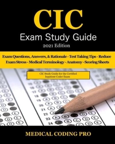 CIC Exam Study Guide - 2021 Edition - Medical Coding Pro - Livros - Independently Published - 9798596970319 - 18 de janeiro de 2021