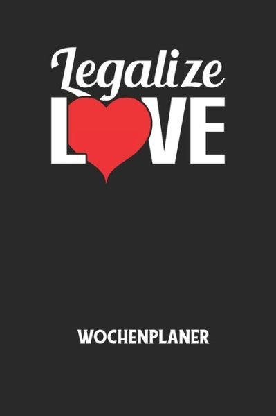 Cover for Wochenplaner Allgemein · LEGALIZE LOVE - Wochenplaner (Paperback Book) (2020)