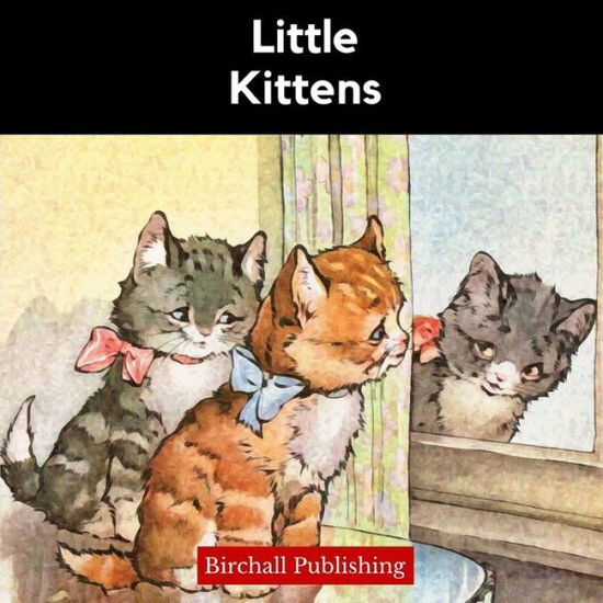 Cover for Birchall Publishing · Little Kittens - Rhymes for Early Readers (Paperback Book) (2020)