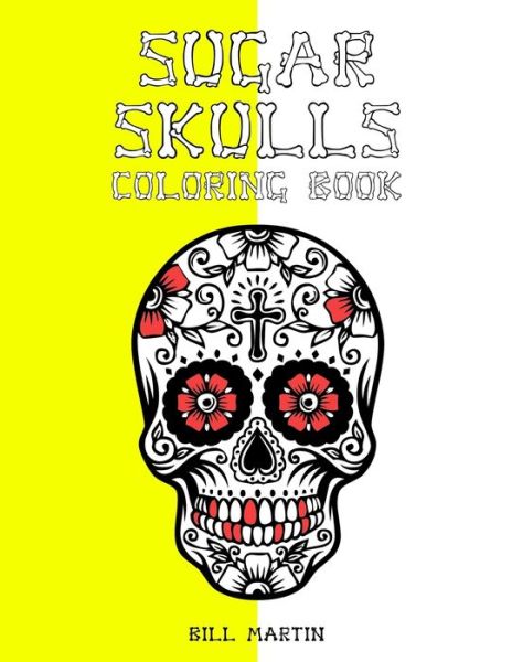 Sugar Skulls coloring book - Bill Martin - Livros - Independently Published - 9798642864319 - 3 de maio de 2020