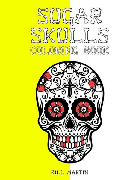 Sugar Skulls coloring book - Bill Martin - Bøker - Independently Published - 9798642864319 - 3. mai 2020