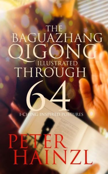 Cover for Peter Hainzl · The Baguazhang Qigong Illustrated: through 64 I-Ching inspired Postures - The Baguazhang Art of War (Paperback Book) (2020)