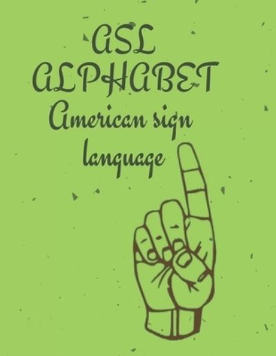 Cover for Cristie Publishing · ASL Alphabet American Sign Language: The perfect book for learning the ASL alphabet; suitable for all ages. (Paperback Book) (2021)