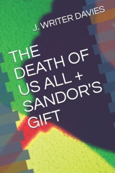 Cover for J Writer Davies · The Death of Us All + Sandor's Gift (Taschenbuch) (2021)