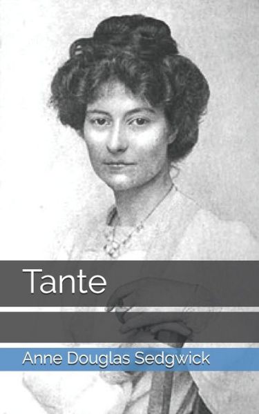 Tante - Anne Douglas Sedgwick - Books - Independently Published - 9798730156319 - March 29, 2021