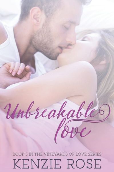 Cover for Kenzie Rose · Unbreakable Love: Vineyards of Love Book 5 (Paperback Book) (2021)