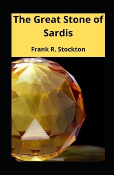 The Great Stone of Sardis illustrated - Frank R Stockton - Kirjat - Independently Published - 9798746364319 - torstai 29. huhtikuuta 2021