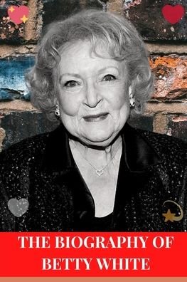 Cover for James Hill · The Biography of Betty White: One of the finest actress and comedian of our time (Paperback Book) (2022)