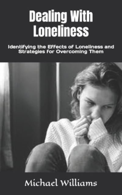 Cover for Michael Williams · Dealing With Loneliness: Identifying the Effects of Loneliness and Strategies for Overcoming Them (Pocketbok) (2022)