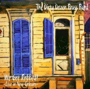 Cover for Dirty Dozen Brass Band (The) · We Got Robbed! (CD) (2004)
