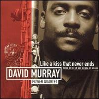 Like A Kiss That Never Ends - David -Power Quartet- Murray - Musikk - JUSTIN TIME - 0068944015320 - 14. desember 2006