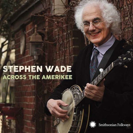 Across The Amerikee - Stephen Wade - Música - SMITHSONIAN FOLKWAYS - 0093074022320 - 13 de julho de 2017