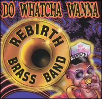 Do Watcha Wanna - Rebirth Brass Band - Musiikki - MARDI GRAS - 0096094100320 - sunnuntai 16. huhtikuuta 1995