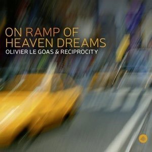 Cover for Goas, Olivier Le &amp; Reciprocity · On Ramp Of Heaven Dreams (CD) (2020)