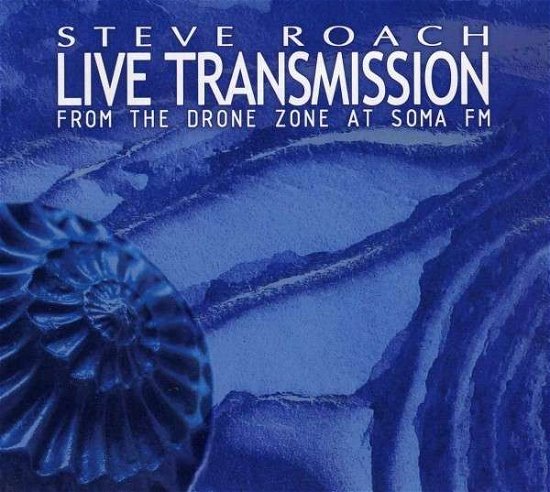 Cover for Steve Roach · Live Transmission: from the Drone Zone at Somafm (CD) [Digipak] (2021)