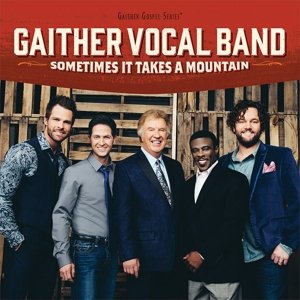 Gaither Vocal Band-sometimes It Takes a Mountain - Gaither Vocal Band - Music - ASAPH - 0617884906320 - November 20, 2014