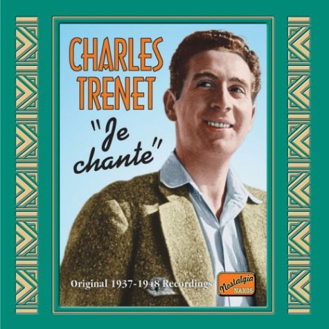 CHARLES TRENET: Je chante - Charles Trenet - Musik - Naxos Nostalgia - 0636943275320 - 22. marts 2004