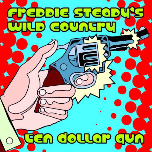 Ten Dollar Gun - Freddie Steady's Wild Country - Musikk - STEADYBOY RECORDS - 0678277161320 - 5. april 2024