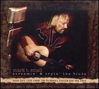 Cover for Mark T Small · Screamin &amp; Cryin the Blues (CD) [Digipak] (2008)