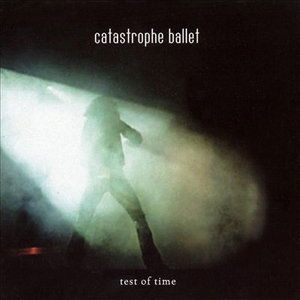 Cover for Catastrophe Ballet · Test of Time: Live Best of (CD) (2004)