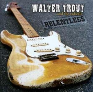 Relentless - Walter Trout & The Radicals - Musiikki - RUF Records - 0710347108320 - tiistai 12. elokuuta 2003