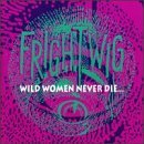 Cover for Frightwig · Wild Women Never Die (CD) (1993)