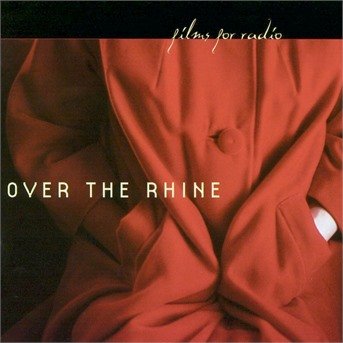 Films for Radio - Over the Rhine - Musik - EMI RECORDS - 0724385066320 - 8 oktober 2001