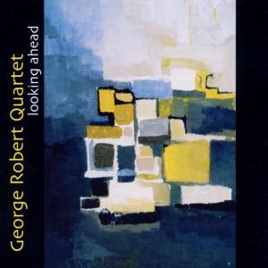 Looking Ahead - George Robert Quartet - Music - Tcb - 0725095221320 - October 4, 2024
