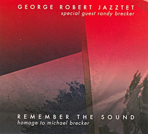 George Robert Jazztet & Randy Brecker · Remember The Sound - Homage To Michael Brecker (CD) (2009)