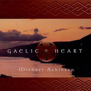 * Gaelic Heart - Michael Atkinson - Muzyka - White Cloud - 0747313002320 - 26 kwietnia 1999