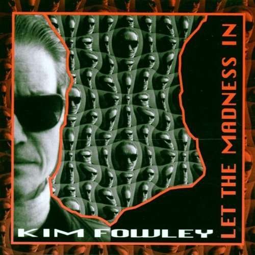 Let the Madness in - Kim Fowley - Musikk - RECEIVER - 0766126720320 - 10. oktober 1995