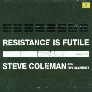 Cover for Steve Coleman · Résistance is Futile (CD) (2005)