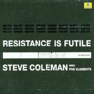 Résistance is Futile - Steve Coleman - Music - HARMONIA MUNDI-DISTR LABELS - 0794881664320 - April 16, 2005