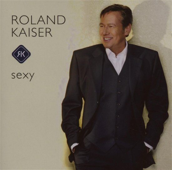 Sexy - Roland Kaiser - Musiikki - SONY - 0886971196320 - maanantai 17. syyskuuta 2007