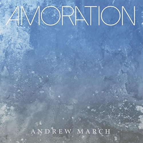 Cover for Andrew March · Amoration (CD) (2016)