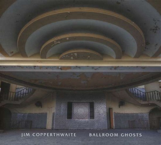 Cover for Jim Copperthwaite · Ballroom Ghosts (CD) (2017)