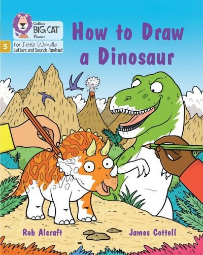 How to Draw a Dinosaur: Phase 5 Set 4 Stretch and Challenge - Big Cat Phonics for Little Wandle Letters and Sounds Revised - Rob Alcraft - Bücher - HarperCollins Publishers - 9780008539320 - 12. September 2022
