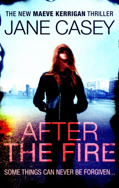Cover for Jane Casey · After the Fire: The gripping detective crime thriller from the bestselling author - Maeve Kerrigan (Taschenbuch) (2015)