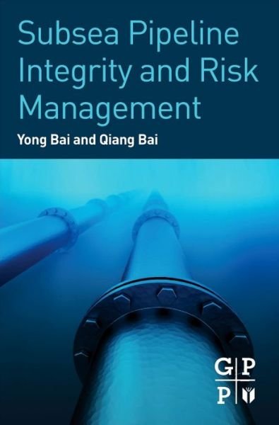 Cover for Bai, Yong (President, Offshore Pipelines and Risers (OPR) Inc.) · Subsea Pipeline Integrity and Risk Management (Hardcover Book) (2014)