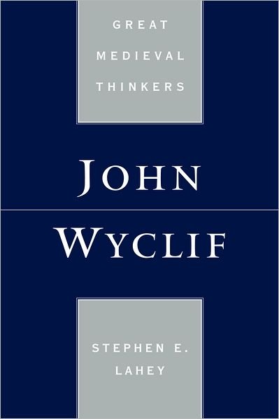 Cover for Lahey, Stephen Edmund (Assistant Professor of Philosophy, Assistant Professor of Philosophy, Lemoyne College) · John Wyclif - Great Medieval Thinkers (Paperback Book) (2008)
