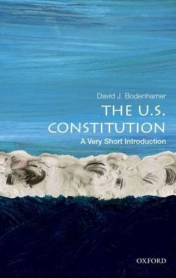 Cover for Bodenhamer, David J. (Executive Director of The Polis Center and Professor of History, Executive Director of The Polis Center and Professor of History, Indiana University-Purdue University Indianapolis) · The U.S. Constitution: A Very Short Introduction - Very Short Introductions (Paperback Book) (2018)