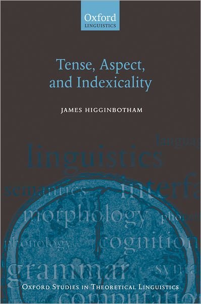 Cover for Higginbotham, James (, University of Southern California) · Tense, Aspect, and Indexicality - Oxford Studies in Theoretical Linguistics No.26 (Paperback Bog) (2009)