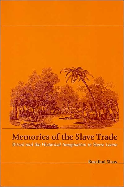 Cover for Rosalind Shaw · Memories of the Slave Trade: Ritual and the Historical Imagination in Sierra Leone (Paperback Book) (2002)