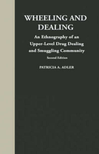 Cover for Patricia A. Adler · Wheeling and Dealing: An Ethnography of an Upper-Level Drug Dealing and Smuggling Community (Gebundenes Buch) [Second edition] (1993)