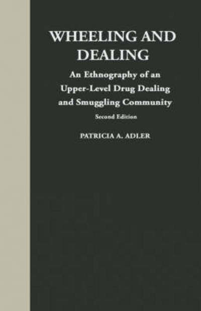 Cover for Patricia A. Adler · Wheeling and Dealing: An Ethnography of an Upper-Level Drug Dealing and Smuggling Community (Hardcover Book) [Second edition] (1993)