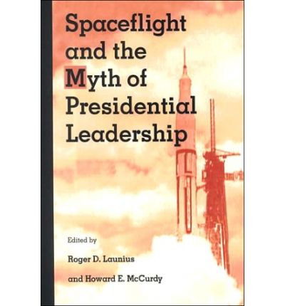 Cover for Roger D. Launius · Spaceflight and the Myth of Presidential Leadership (Paperback Book) (1997)