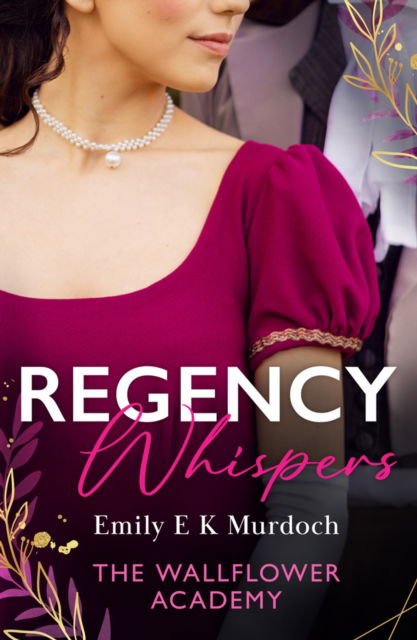 Cover for Emily E K Murdoch · Regency Whispers: The Wallflower Academy: Least Likely to Win a Duke (the Wallflower Academy) / More Than a Match for the Earl (Paperback Book) (2024)