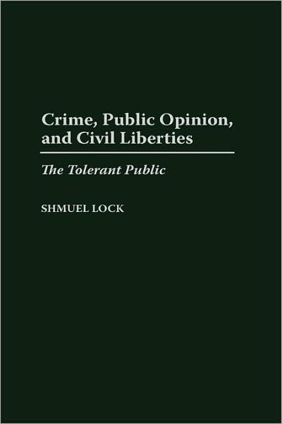Cover for Shmuel Lock · Crime, Public Opinion, and Civil Liberties: The Tolerant Public (Hardcover bog) (1999)